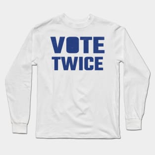 Vote Twice Long Sleeve T-Shirt